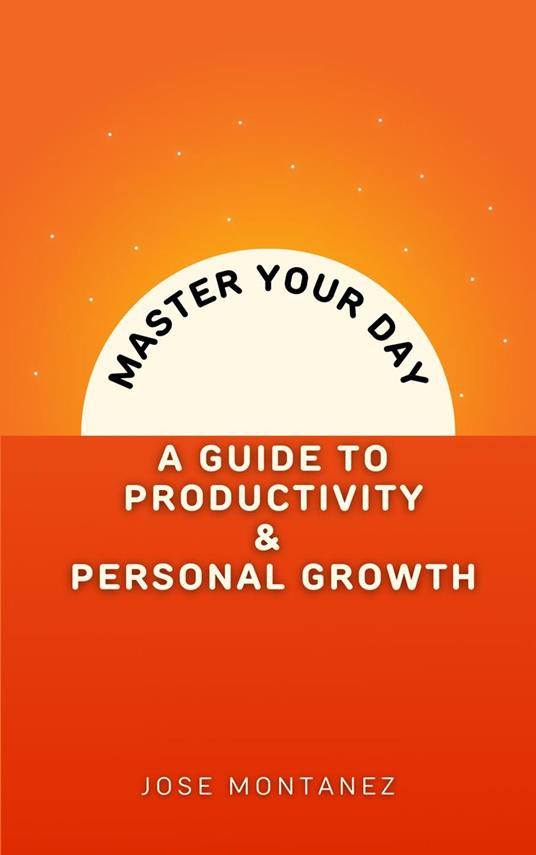 Master Your Day: A Guide to Productivity and Personal Growth