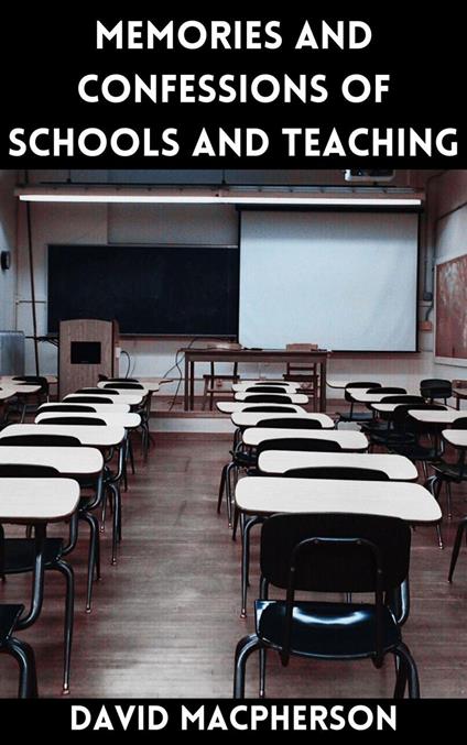 Memories and Confessions about Schools and Teaching