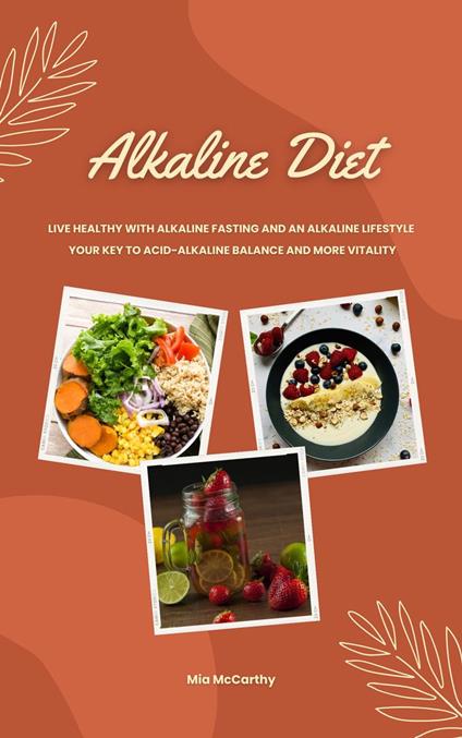 Alkaline Diet: Live Healthy with Alkaline Fasting and an Alkaline Lifestyle (Your Key to Acid-Alkaline Balance and More Vitality)