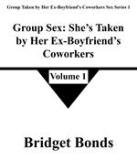 Group Sex: She’s Taken by Her Ex-Boyfriend’s Coworkers 1