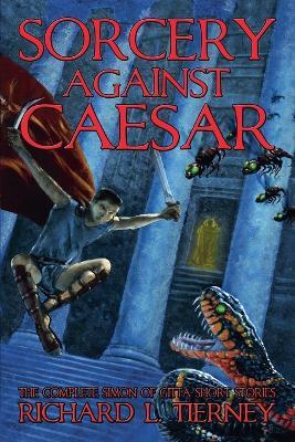 Sorcery Against Caesar: The Complete Simon of Gitta Short Stories - Richard L Tierney,Robert M Price,Glenn Rahman - cover