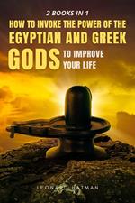 2 Books in 1: How to Invoke the Power of the Egyptian and Greek Gods to Improve you Life