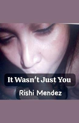 It Wasn't Just You - Rishi Mendez - cover