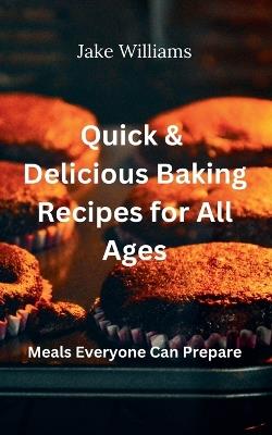 Quick And Delicious Baking Recipes For All Ages - Jake Williams - cover