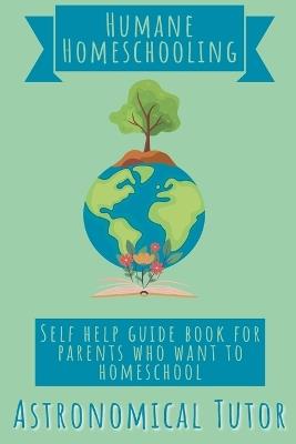 Humane Homeschooling - Astronomical Tutor - cover