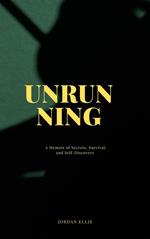Unrunning: A Memoir of Secrets, Survival, and Self-Discovery