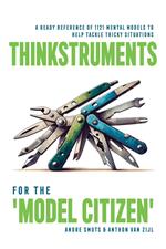 Thinkstruments for the ‘Model Citizen’ - A Ready Reference of 1121 Mental Models to Help Tackle Tricky Situations
