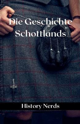 Die Geschichte Schottlands - History Nerds - cover