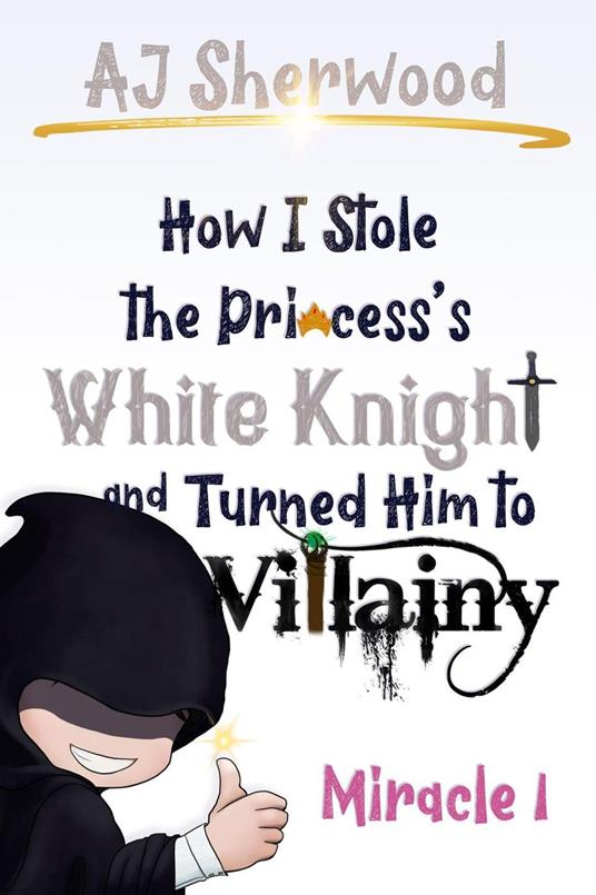 1 How I Stole the Princess's White Knight and Turned Him to Villainy: Miracle 1