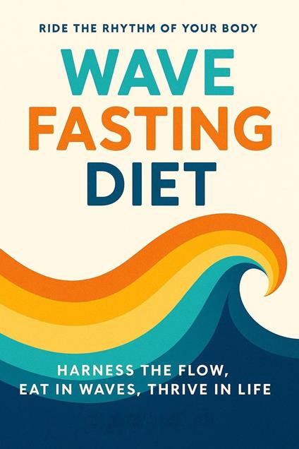 The Wave-Fasting Diet