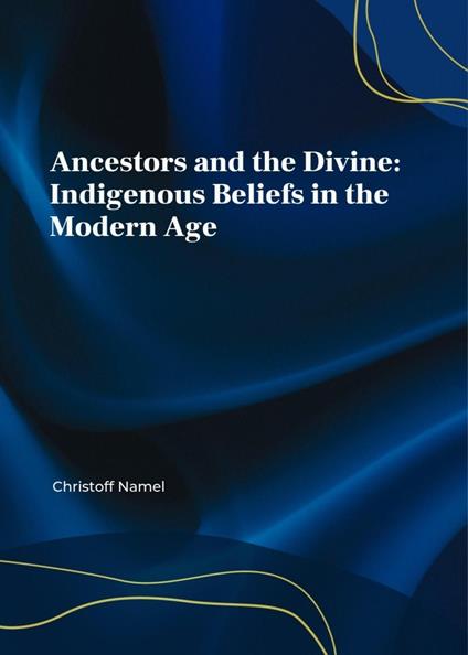 Ancestors and the Divine: Indigenous Beliefs in the Modern Age