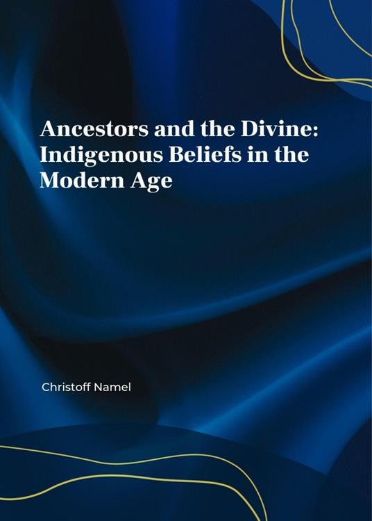 Ancestors and the Divine: Indigenous Beliefs in the Modern Age