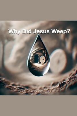 Why Did Jesus Weep? - Joshua Rhoades - cover