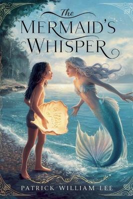 The Mermaid's Whisper - Patrick William Lee - cover
