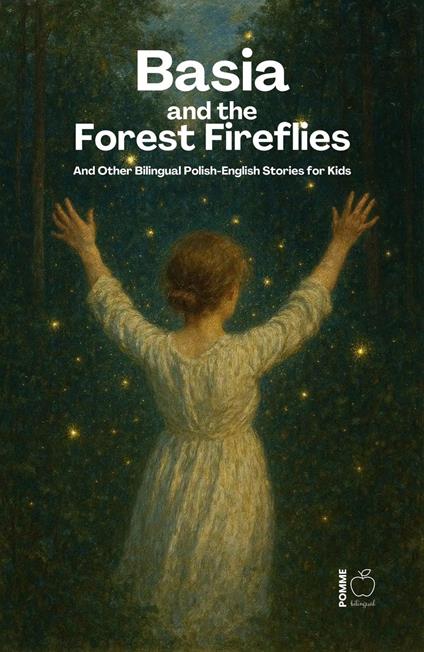 Basia and the Forest Fireflies And Other Bilingual Polish-English Stories for Kids