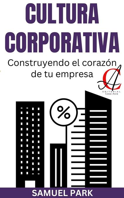 Cultura Corporativa: Construyendo el corazón de tu empresa