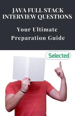 Java Full Stack Interview Questions: Your Ultimate Preparation Guide - Yash D - cover