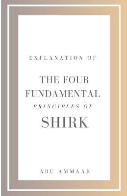 Explanation of the Four Fundamental Principles of Shirk - Abu Ammaar - cover