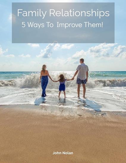 Family Relationships 5 Ways To Improve Them
