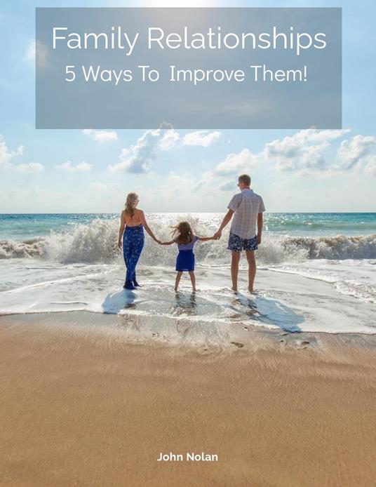Family Relationships 5 Ways To Improve Them