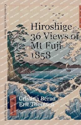 Hiroshige 36 Views of Mt Fuji 1858 - Cristina Berna,Eric Thomsen - cover