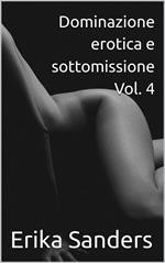 Dominazione erotica e sottomissione Vol. 4