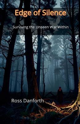 Edge of Silence: Surviving the Unseen War Within - Ross Danforth - cover