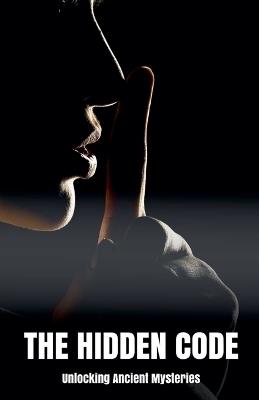 The Hidden Code Unlocking Ancient Mysteries - Morgan B Blake - cover