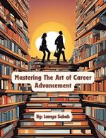 Mastering The Art of Career Advancement