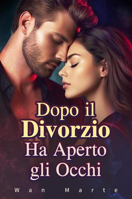 Dopo il Divorzio ha Aperto gli Occhi - Wan Marte - ebook