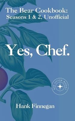 Yes, Chef. The Bear Cookbook: Seasons 1 & 2, Unofficial - Hank Finnegan - cover