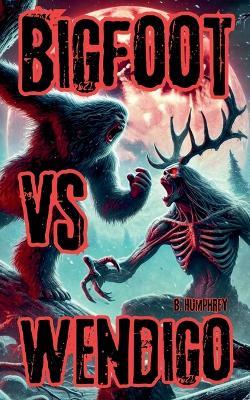 Bigfoot Vs Wendigo - B Humphrey - cover