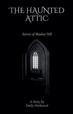 The Haunted Attic - Emily Darkwood - cover