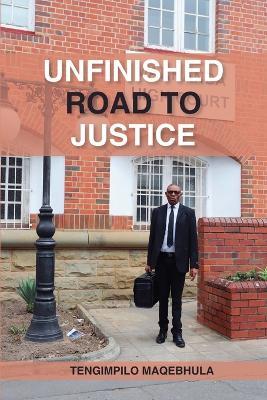 Unfinished Road To Justice - Tengimpilo Maqebhula - cover
