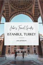 Jake’s Travel Guides: Istanbul, Turkey