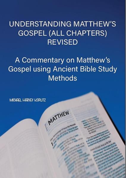Understanding Matthew's Gospel (all chapters) Revised - Michael Harvey Koplitz - ebook