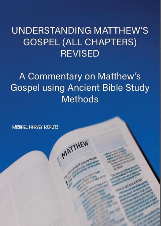 Understanding Matthew's Gospel (all chapters) Revised - Michael Harvey Koplitz - ebook