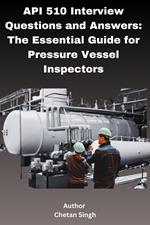 API 510 Interview Questions and Answers: The Essential Guide for Pressure Vessel Inspectors