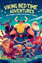 Viking Bedtime Adventures: Kid-Friendly Norse Mythology Stories - Fun and Educational Bedtime Tales for Children