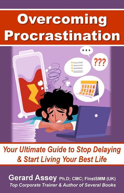 Overcoming Procrastination: Your Ultimate Guide to Stop Delaying and Start Living Your Best Life