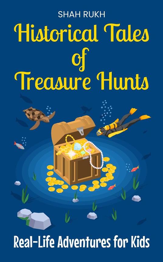 Historical Tales of Treasure Hunts: Real-Life Adventures for Kids - Shah Rukh - ebook