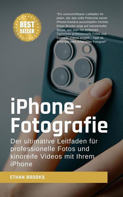 iPhone-Fotografie: Der ultimative Leitfaden für professionelle Fotos und kinoreife Videos mit Ihrem iPhone