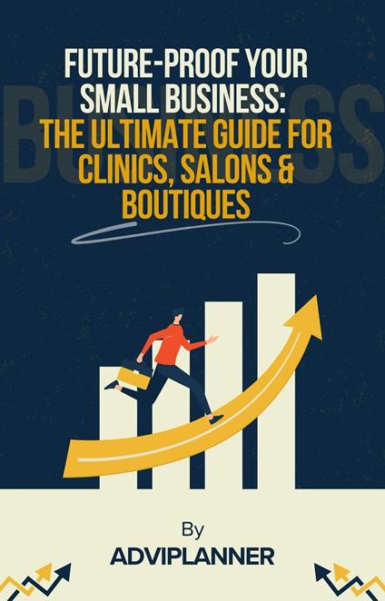 Future-Proof Your Small Business: The Ultimate Guide for Clinics, Salons & Boutiques
