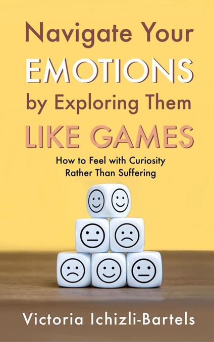 Navigate Your Emotions by Exploring Them Like Games