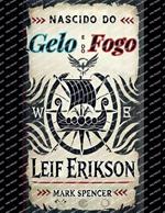 Nascido do Gelo e do Fogo: Leif Erikson