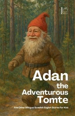 Adan the Adventurous Tomte And Other Bilingual Swedish-English Stories for Kids - Pomme Bilingual - cover