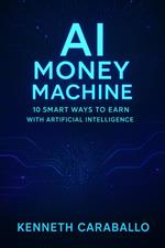 AI Money Machine: 10 Smart Ways to Earn with Artificial Intelligence