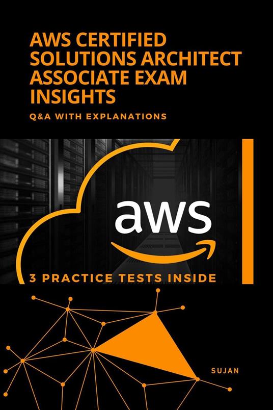 AWS Certified Solutions Architect Associate Exam Insights : Q&A with Explanations