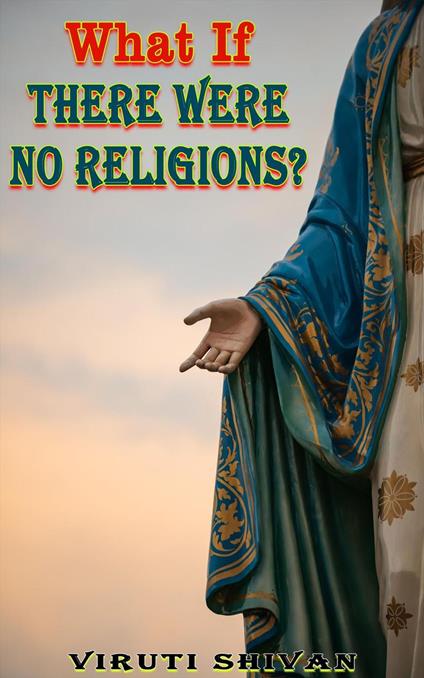 What If There Were No Religions?
