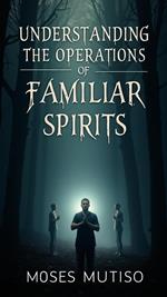 Understanding the Operations of Familiar Spirits
